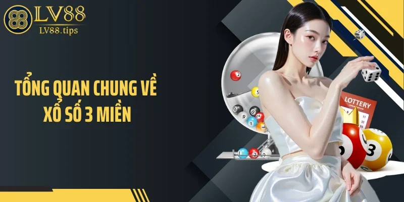 Tổng quan chung về xổ số 3 miền